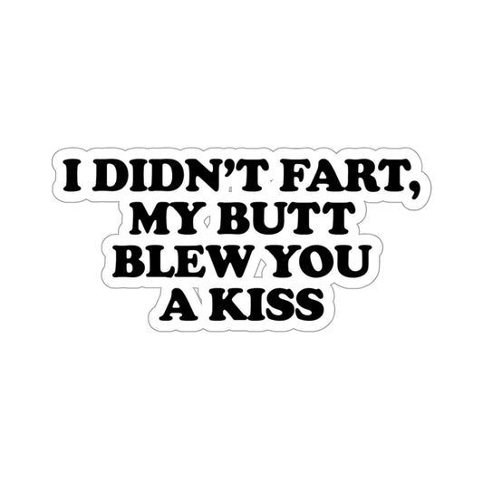 I Didn't Fart, My Butt Blew You A Kiss, Funny Meme Sticker