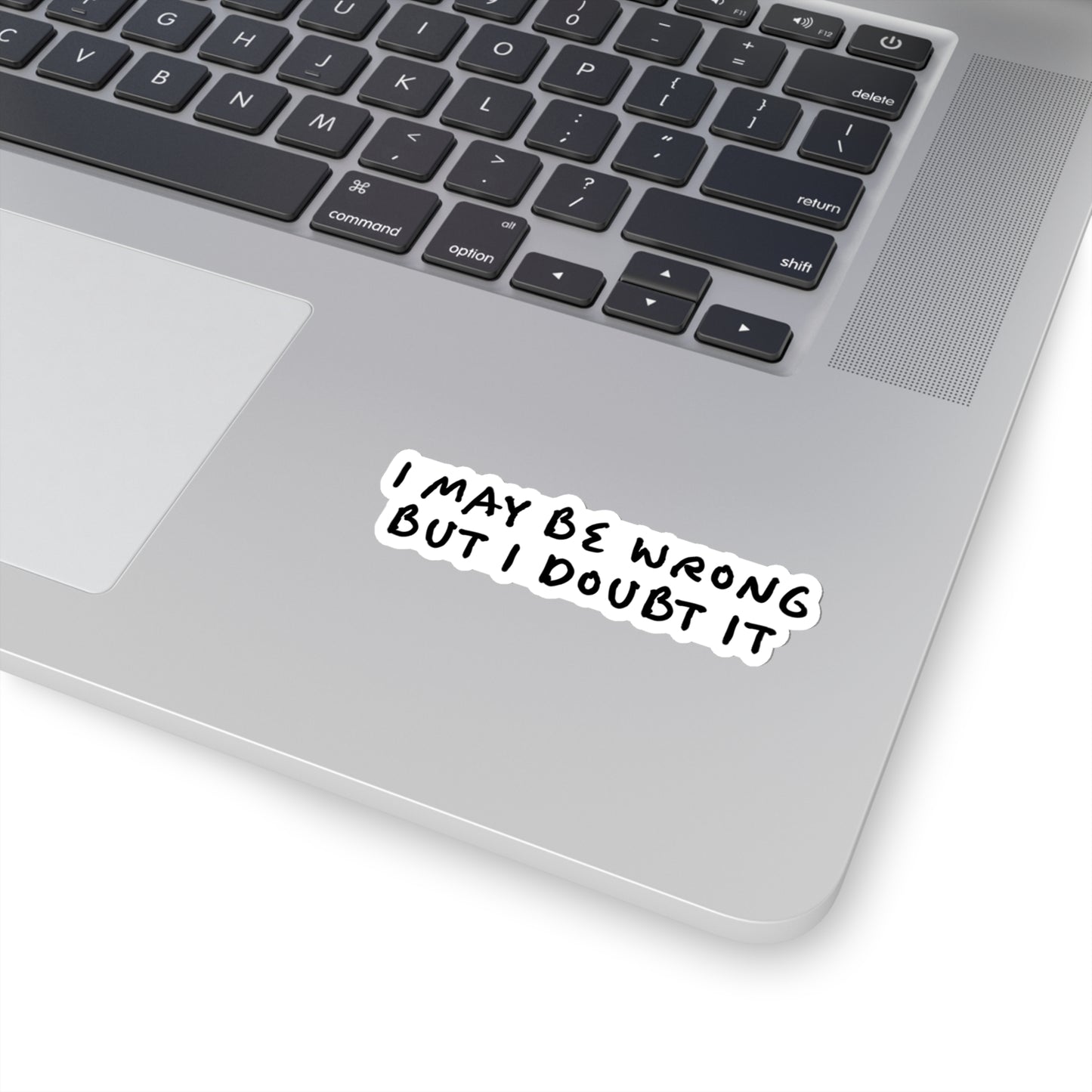 I May Be Wrong, But I Doubt It, Funny Sticker, Sticker for Laptop, Phone, Hydroflask or Car